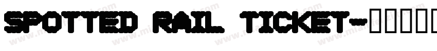 Spotted Rail Ticket字体转换